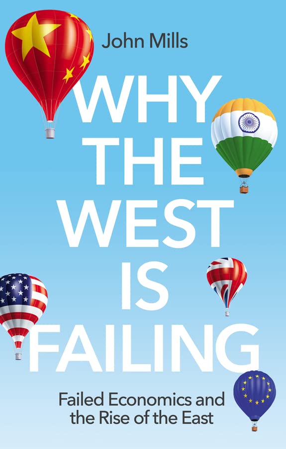 Why the West is Failing - Failed Economics and the Rise of the East ...