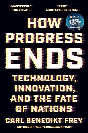 How Progress Ends: Technology, Innovation and the Fate of Nations