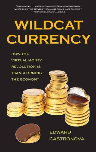 Wildcat Currency: How the Virtual Money Revolution is Transforming the Economy