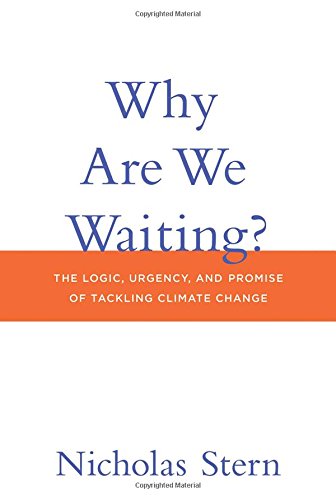 Why Are We Waiting? The Logic, Urgency and Promise of Climate Change