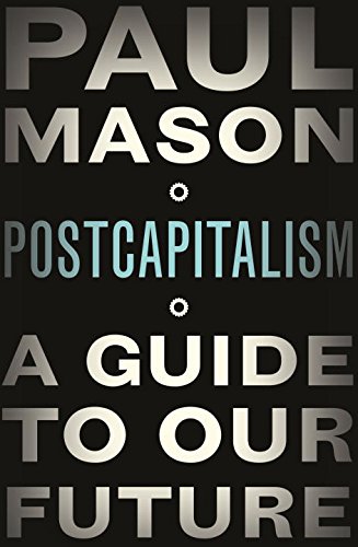 Post-Capitalism: A guide to our future
